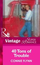Couverture du livre « 40 Tons of Trouble (Mills & Boon Vintage Superromance) » de Flynn Connie aux éditions Mills & Boon Series