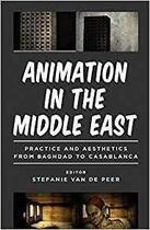 Couverture du livre « Animation in the Middle East : practice and aesthetics from Baghdad to Casablanca » de Stefanie Van De Peer aux éditions Tauris