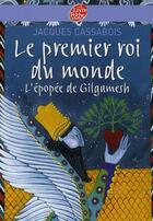 Couverture du livre « Le premier roi du monde ; l'épopée de Gilgamesh » de Cassabois/Gastaut aux éditions Le Livre De Poche Jeunesse