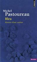 Couverture du livre « Bleu. Histoire d'une couleur » de Michel Pastoureau aux éditions Seuil