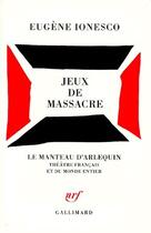 Couverture du livre « Jeux de massacre » de Eugene Ionesco aux éditions Gallimard