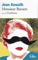 Couverture du livre « Monsieur Barnett ; l'orchestre » de Jean Anouilh aux éditions Folio