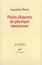 Couverture du livre « Petits elements de physique amoureuse » de Jacqueline Risset aux éditions Gallimard