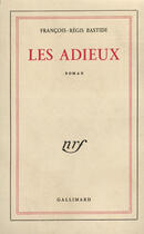 Couverture du livre « Les Adieux » de Francois-Regis Bastide aux éditions Gallimard