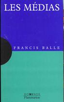 Couverture du livre « Les Medias » de Francis Balle aux éditions Flammarion