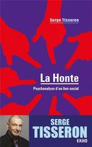 Couverture du livre « La honte ; psychanalyse d'un lien social (4e édition) » de Serge Tisseron aux éditions Dunod