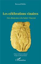 Couverture du livre « Les célébrations vinaires : des dionysies à la Saint-Vincent » de Bernard Boller aux éditions L'harmattan