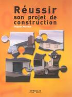 Couverture du livre « Réussir son projet de construction » de Hugues Marchat aux éditions Eyrolles