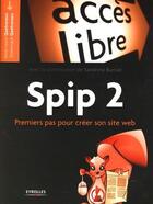 Couverture du livre « Spip 2 ; premiers pas pour créer son site web » de Quatravaux aux éditions Eyrolles