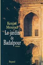 Couverture du livre « Le Jardin de Badalpour » de Kenize Mourad aux éditions Fayard