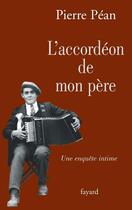 Couverture du livre « L'accordéon de mon père ; une enquête intime » de Pierre Pean aux éditions Fayard