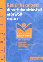 Couverture du livre « Reussir Les Concours De Secretaire Administratif Et De Sasu Categorie B ; Concours De La Fonction Publique » de Elisabeth Chaperon aux éditions Foucher