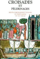 Couverture du livre « Croisades et pèlerinages ; récits,chroniques et voyages en terre sainte XIIe-XVIe siècle » de Regnier-Bohler D. aux éditions Bouquins