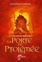 Couverture du livre « La Porte de Ptolémée : La Trilogie de Bartiméus - tome 3 » de Jonathan Stroud aux éditions Albin Michel