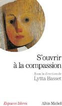 Couverture du livre « S'ouvrir à la compassion » de Lytta Basset et Collectif aux éditions Albin Michel