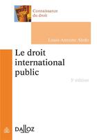 Couverture du livre « Le droit international public (3e édition) » de Louis-Antoine Aledo aux éditions Dalloz