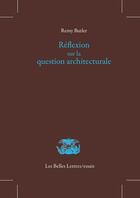 Couverture du livre « Réflexion sur la question architecturale » de Remy Butler aux éditions Belles Lettres