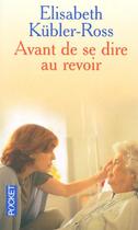 Couverture du livre « Avant de se dire au revoir » de Elisabet Kubler-Ross aux éditions Pocket