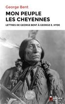 Couverture du livre « Mon peuple les Cheyennes : lettres de George Bent à George E. Hyde » de Georges Bent aux éditions Rocher