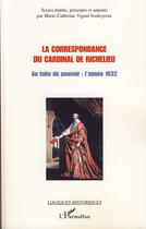 Couverture du livre « Correspondance du cardinal de Richelieu ; au faîte du pouvoir : l'année 1632 » de Marie-Catherine Vignal-Souleyreau aux éditions L'harmattan