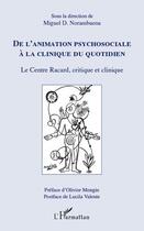 Couverture du livre « De l'animation psychosociale à la clinique du quotidien ; le centre Racard, critique et clinique » de Miguel Denis Norambuena aux éditions L'harmattan