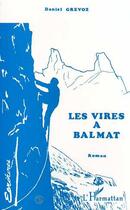 Couverture du livre « Les vires à Balmat » de Daniel Grevoz aux éditions Editions L'harmattan