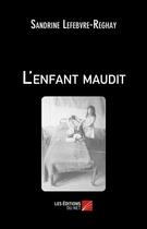 Couverture du livre « L'enfant maudit » de Sandrine Lefebvre-Reghay aux éditions Editions Du Net
