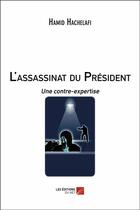 Couverture du livre « L'assassinat du Président ; une contre-expertise » de Hamid Hachelafi aux éditions Editions Du Net