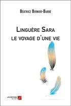 Couverture du livre « Linguère Sara ; le voyage d'une vie » de Beatrice Bernier-Barbe aux éditions Editions Du Net