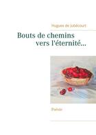 Couverture du livre « Bouts de chemins vers l'éternité... » de De Jubecourt Hugues aux éditions Books On Demand