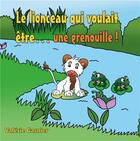 Couverture du livre « Le lionceau qui voulait être une grenouille ! » de Gasnier Valerie aux éditions Books On Demand