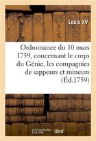 Couverture du livre « Ordonnance du roi du 10 mars 1759, concernant le corps du Génie et les compagnies de sappeurs : et de mineurs » de Louis Xv aux éditions Hachette Bnf