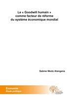 Couverture du livre « Le goodwill humain comme facteur de reforme du systeme economique mondial » de Nkolo Atangana S. aux éditions Edilivre