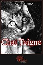 Couverture du livre « Chat teigne » de Vincent Trivino aux éditions Edilivre