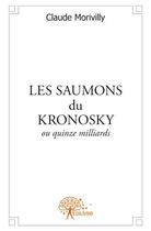 Couverture du livre « Les saumons du kronosky ou quinze milliards » de Claude Morivilly aux éditions Edilivre