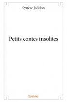 Couverture du livre « Petits contes insolites » de Jolidon Synese aux éditions Edilivre