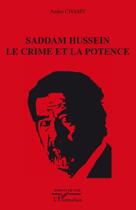 Couverture du livre « Saddam Hussein ; le crime et la potence » de Andre Chamy aux éditions Editions L'harmattan