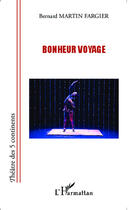 Couverture du livre « Bonheur voyage » de Bernard Martin-Fargier aux éditions Editions L'harmattan