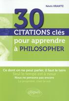 Couverture du livre « 30 citations cles pour apprendre a philosopher » de Krantz Kevin aux éditions Ellipses