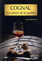 Couverture du livre « Cognac, la culture de la qualité » de Bertrand Blancheton aux éditions Ellipses