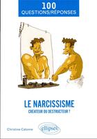 Couverture du livre « Le narcissisme : créateur ou destructeur ? » de Christine Calonne aux éditions Ellipses