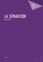 Couverture du livre « La séparation » de Di Meo Pascal aux éditions Publibook