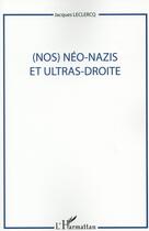 Couverture du livre « Nos néo nazis et ultras droite » de Jacques Leclercq aux éditions L'harmattan