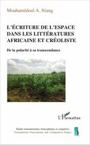 Couverture du livre « L'écriture de l'espace dans les littératures africaines et créolistes ; de la polarité à sa transcendance » de Niang Mouhamedoul aux éditions L'harmattan