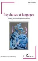 Couverture du livre « Psychoses et langages ; scènes psychothérapiques du dire » de Jean Broustra aux éditions L'harmattan