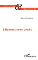 Couverture du livre « L'humanisme en procès » de Bernard Jolibert aux éditions L'harmattan