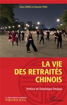 Couverture du livre « La vie des retraités chinois » de Lihua Zheng et Xiaomin Yang aux éditions L'harmattan