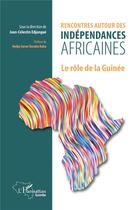Couverture du livre « Rencontres autour des indépendances africaines : le rôle de la Guinée » de Jean-Célestin Edjangue aux éditions L'harmattan