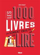 Couverture du livre « Les 1000 livres qui donnent envie de lire » de Sarah Sauquet et Anne Serroy aux éditions Glenat