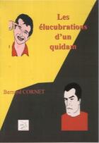 Couverture du livre « Les élucubrations d'un quidam » de Bernard Cornet aux éditions Abm Courtomer